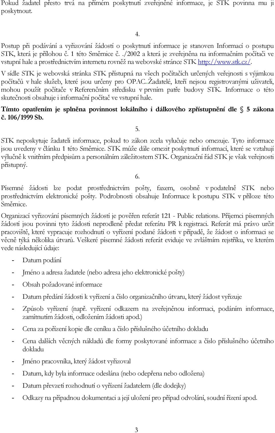 ./2002 a která je zveřejněna na informačním počítači ve vstupní hale a prostřednictvím internetu rovněž na webovské stránce STK http://www.stk.cz/.