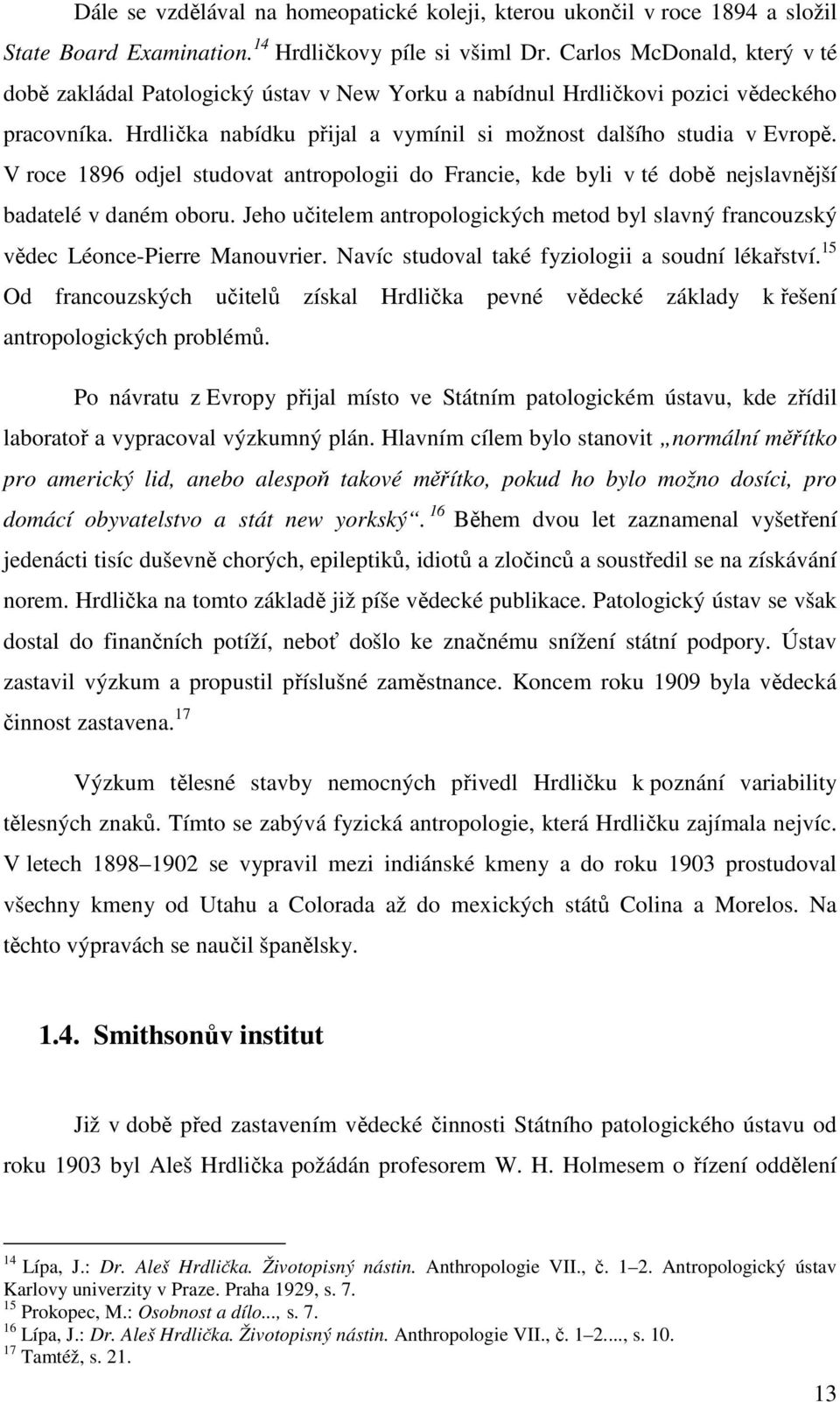 V roce 1896 odjel studovat antropologii do Francie, kde byli v té době nejslavnější badatelé v daném oboru. Jeho učitelem antropologických metod byl slavný francouzský vědec Léonce-Pierre Manouvrier.