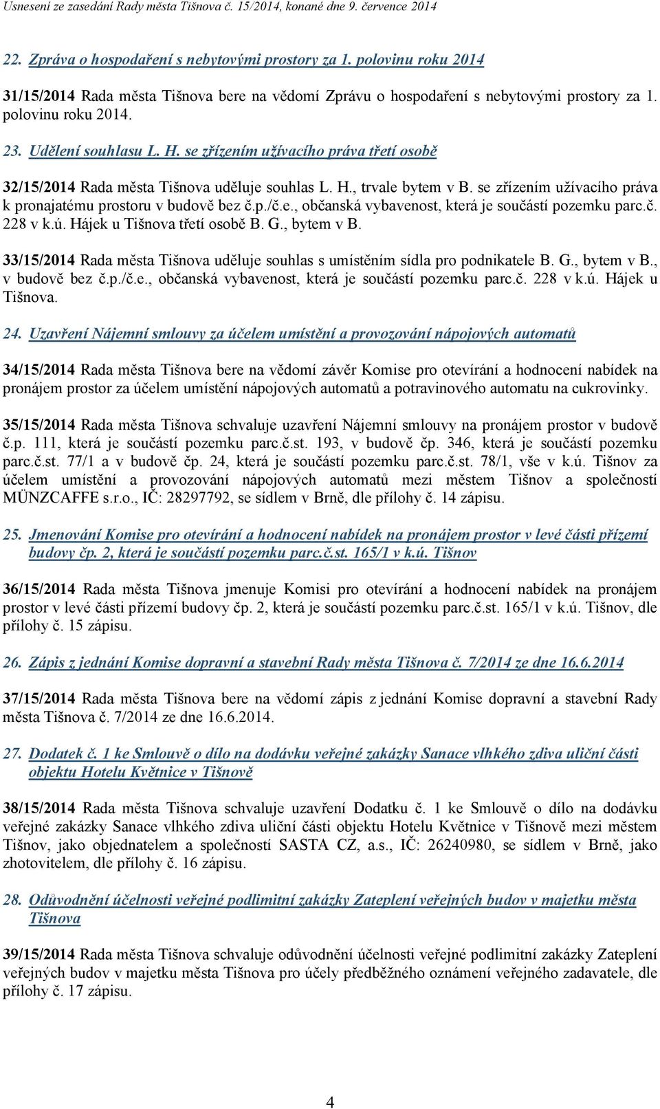 p./č.e., občanská vybavenost, která je součástí pozemku parc.č. 228 v k.ú. Hájek u Tišnova třetí osobě B. G., bytem v B.