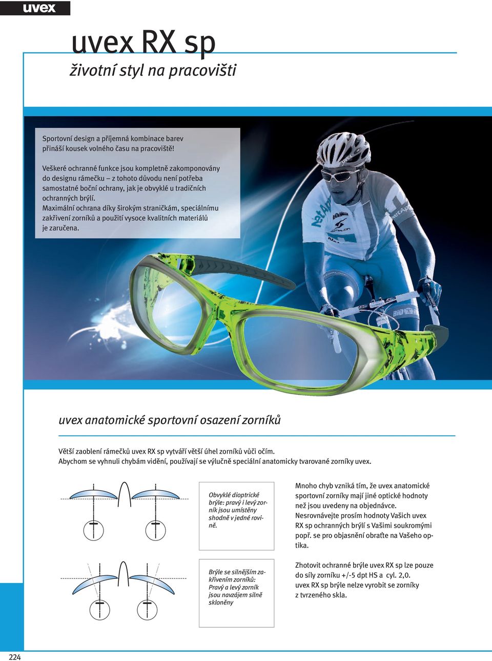 Maximální ochrana díky širokým straničkám, speciálnímu zakřivení zorníků a použití vysoce kvalitních materiálů je zaručena.