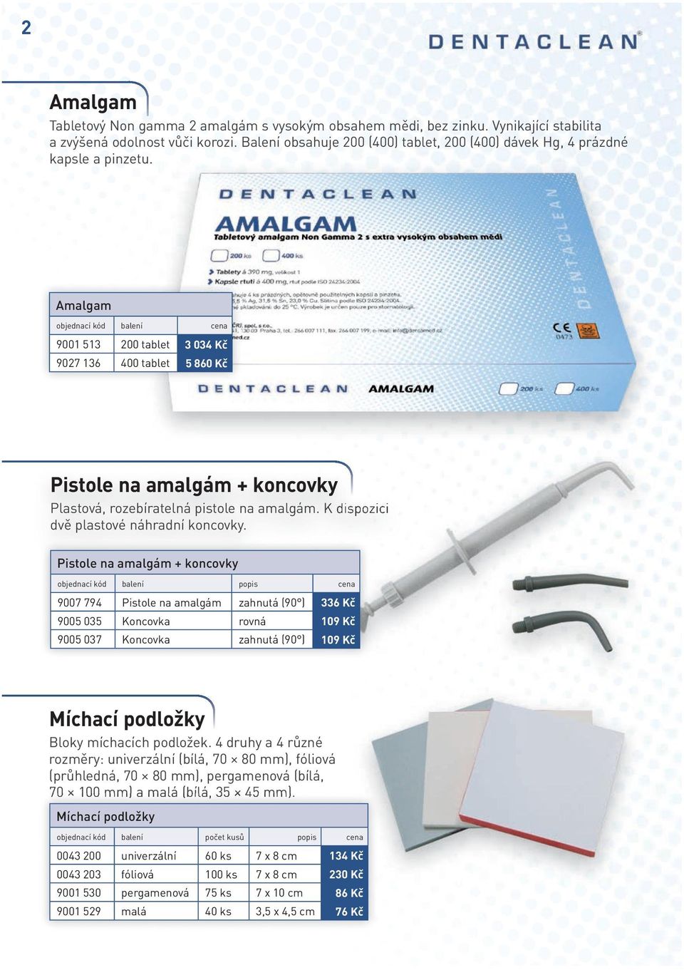 Amalgam 9001 513 200 tablet 3 034 Kč 9027 136 400 tablet 5 860 Kč Pistole na amalgám + koncovky Plastová, rozebíratelná pistole na amalgám. K dispozici dvě plastové náhradní koncovky.