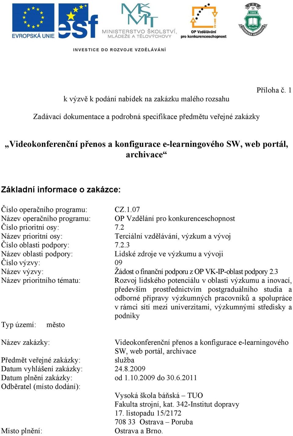 programu: CZ.1.07 Název operačního programu: OP Vzdělání pro konkurenceschopnost Číslo prioritní osy: 7.2 