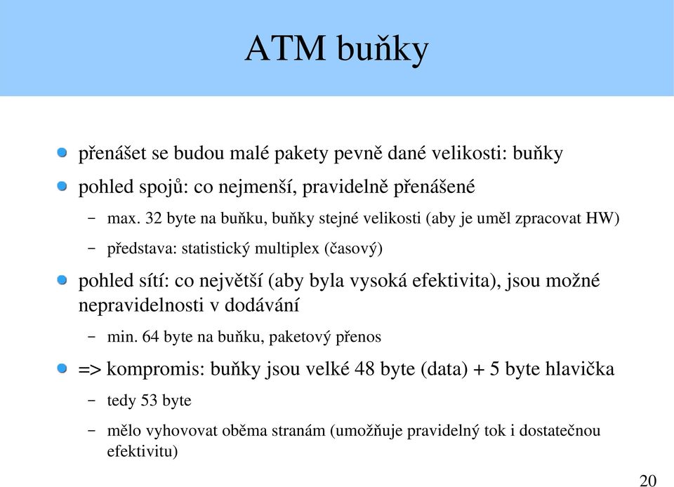 největší (aby byla vysoká efektivita), jsou možné nepravidelnosti v dodávání min.