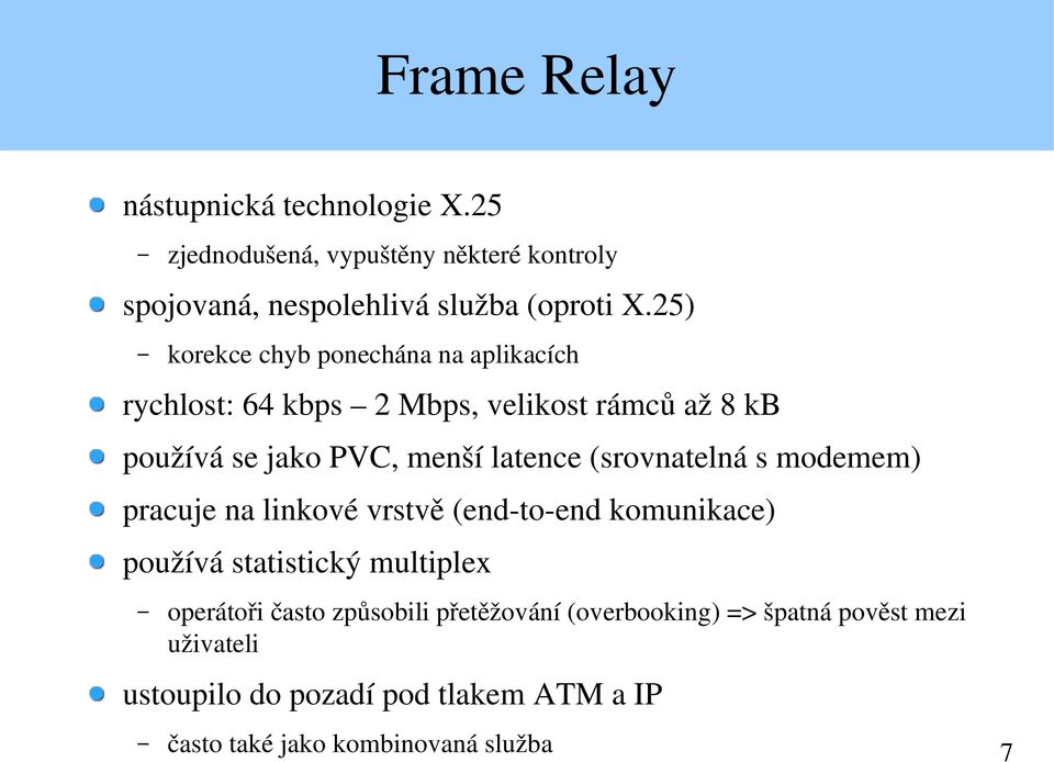 (srovnatelná s modemem) pracuje na linkové vrstvě (end to end komunikace) používá statistický multiplex operátoři často