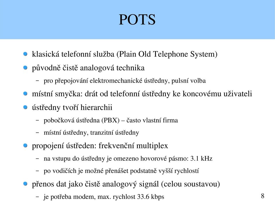 místní ústředny, tranzitní ústředny propojení ústředen: frekvenční multiplex na vstupu do ústředny je omezeno hovorové pásmo: 3.