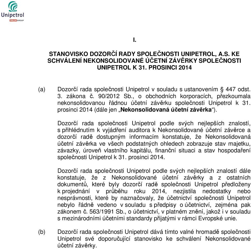 , o obchodních korporacích, přezkoumala nekonsolidovanou řádnou účetní závěrku společnosti Unipetrol k 31. prosinci 2014 (dále jen Nekonsolidovaná účetní závěrka ).