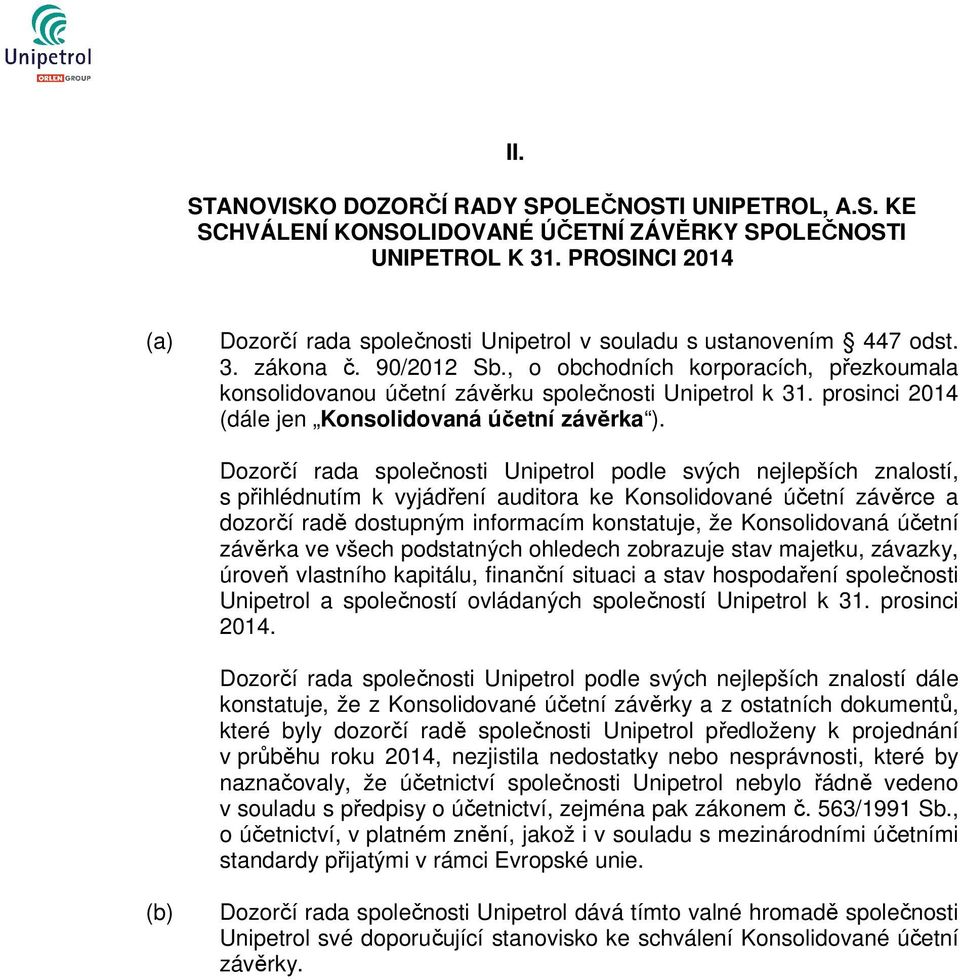 , o obchodních korporacích, přezkoumala konsolidovanou účetní závěrku společnosti Unipetrol k 31. prosinci 2014 (dále jen Konsolidovaná účetní závěrka ).