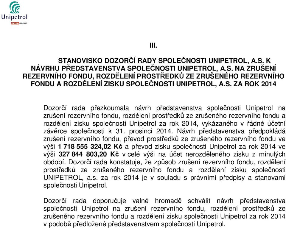 Unipetrol za rok 2014, vykázaného v řádné účetní závěrce společnosti k 31. prosinci 2014.
