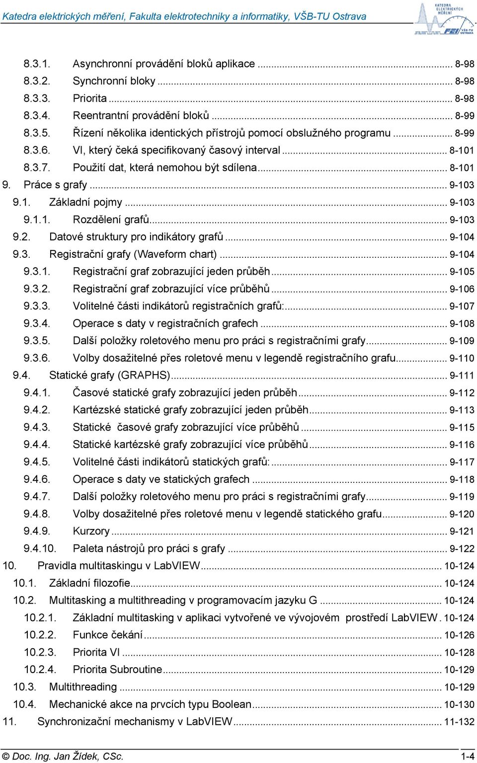 Práce s grafy... 9-103 9.1. Základní pojmy... 9-103 9.1.1. Rozdělení grafů... 9-103 9.2. Datové struktury pro indikátory grafů... 9-104 9.3. Registrační grafy (Waveform chart)... 9-104 9.3.1. Registrační graf zobrazující jeden průběh.