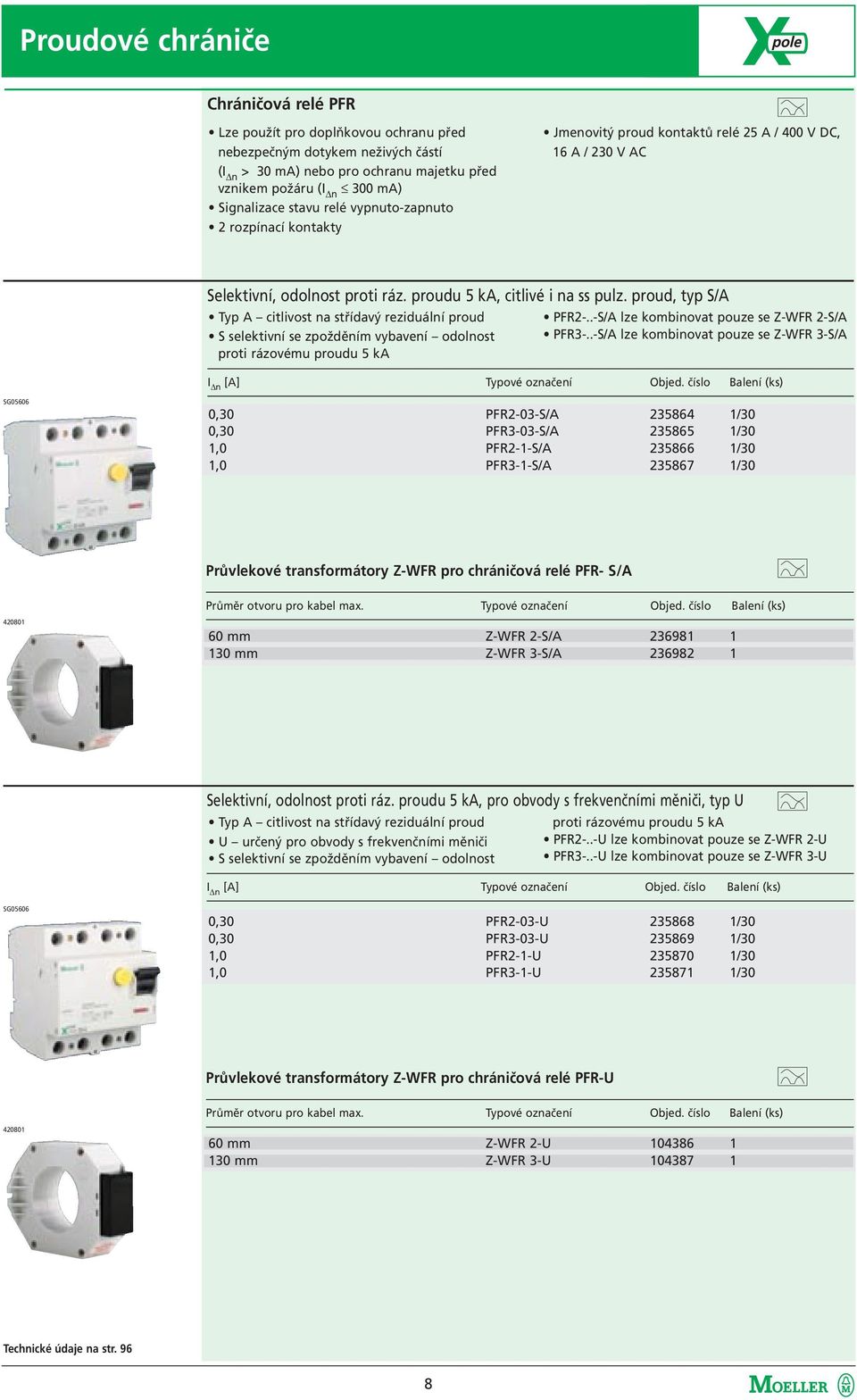 proud, typ S/A Typ A citlivost na střídavý reziduální proud S selektivní se zpožděním vybavení odolnost proti rázovému proudu 5 ka PFR2-..-S/A lze kombinovat pouze se Z-WFR 2-S/A PFR3-.