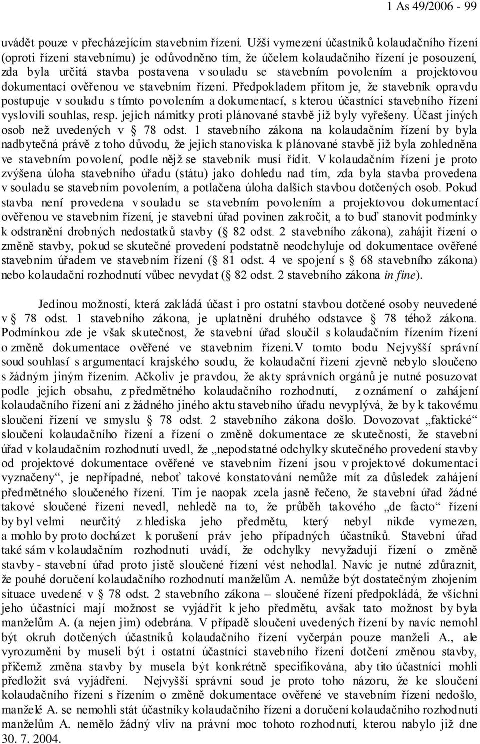 a projektovou dokumentací ověřenou ve stavebním řízení.