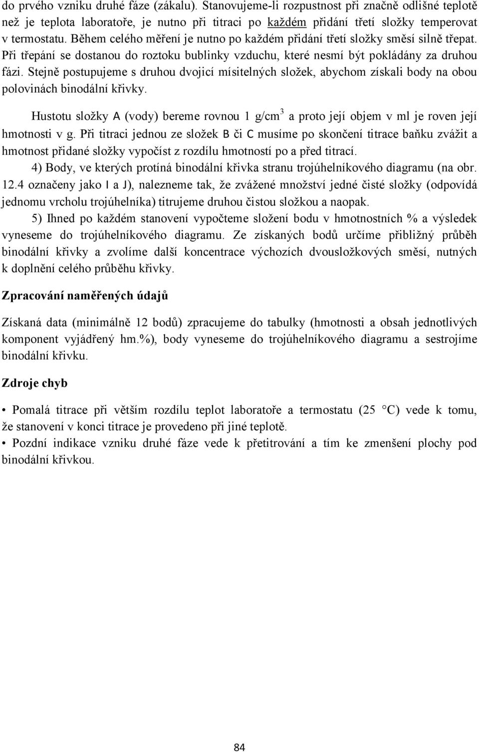 Stejně postupujeme s druhou dvojicí mísitelných složek, abychom získali body na obou polovinách binodální křivky.