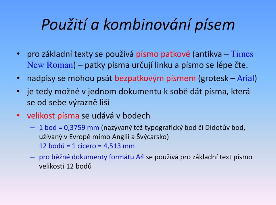 nadpisy se mohou psát bezpatkovým písmem (grotesk Arial) je tedy možné v jednom dokumentu k sobě dát písma, která se od sebe výrazně