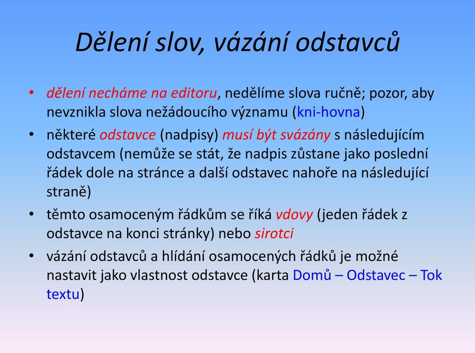 řádek dole na stránce a další odstavec nahoře na následující straně) těmto osamoceným řádkům se říká vdovy (jeden řádek z odstavce na