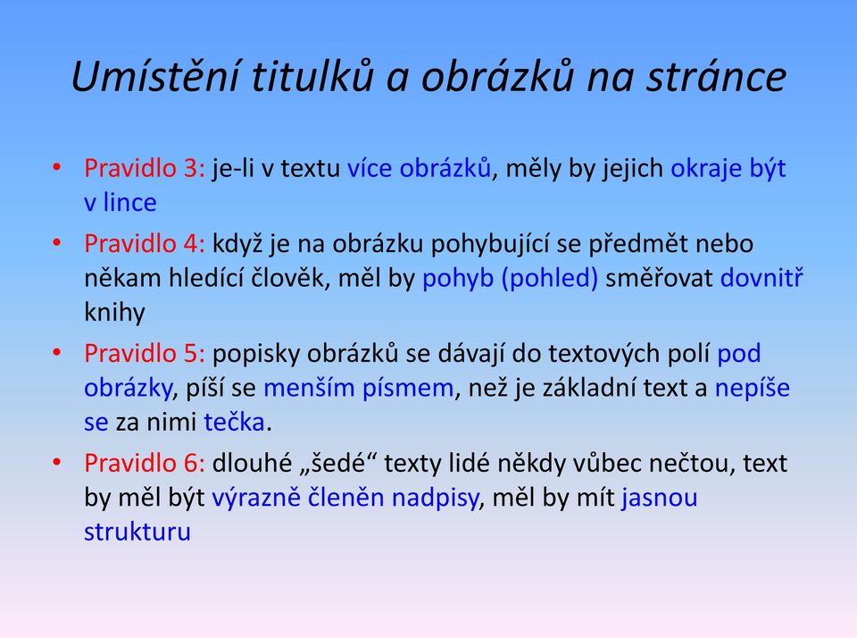 popisky obrázků se dávají do textových polí pod obrázky, píší se menším písmem, než je základní text a nepíše se za nimi