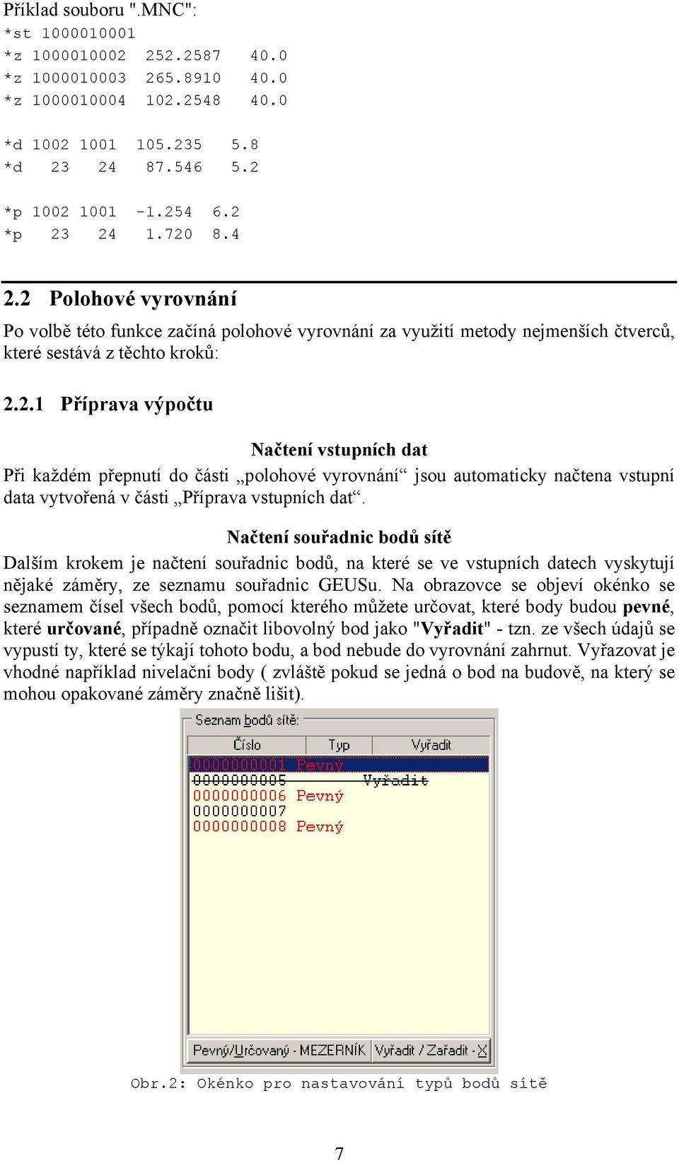 Načtení souřadnic bodů sítě Dalším krokem je načtení souřadnic bodů, na které se ve vstupních datech vyskytují nějaké záměry, ze seznamu souřadnic GEUSu.