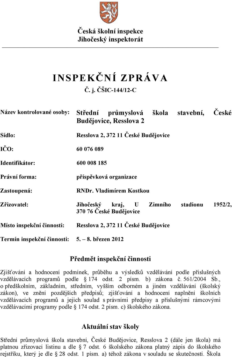 forma: Zastoupená: příspěvková organizace RNDr.
