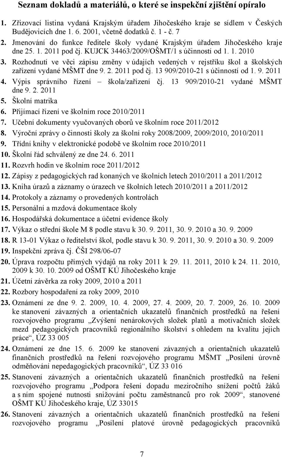 Rozhodnutí ve věci zápisu změny v údajích vedených v rejstříku škol a školských zařízení vydané MŠMT dne 9. 2. 2011 pod čj. 13 909/2010-21 s účinností od 1. 9. 2011 4.