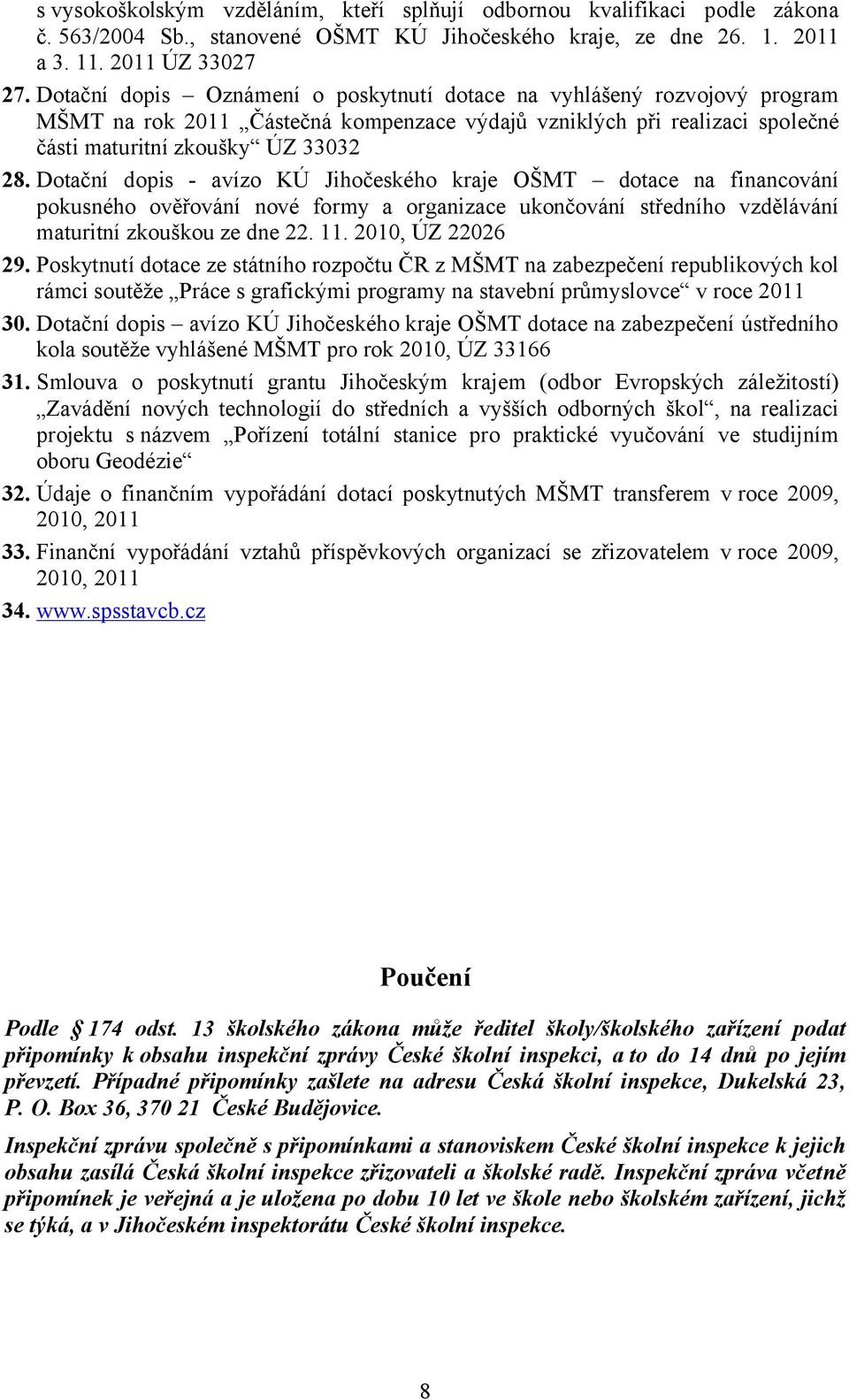 Dotační dopis - avízo KÚ Jihočeského kraje OŠMT dotace na financování pokusného ověřování nové formy a organizace ukončování středního vzdělávání maturitní zkouškou ze dne 22. 11. 2010, ÚZ 22026 29.