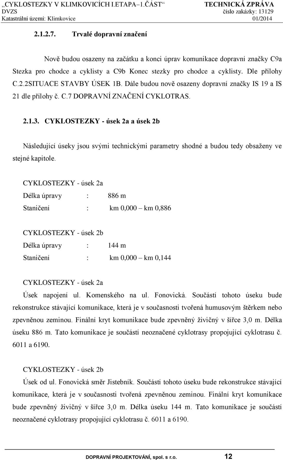 CYKLOSTEZKY - úsek 2a a úsek 2b Následující úseky jsou svými technickými parametry shodné a budou tedy obsaženy ve stejné kapitole.