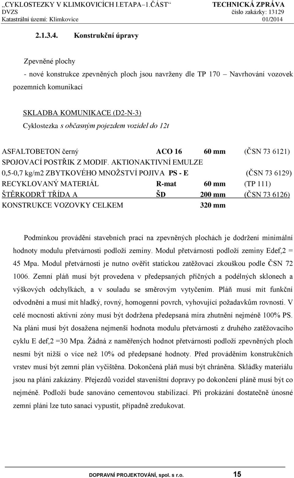 vozidel do 12t ASFALTOBETON černý ACO 16 60 mm (ČSN 73 6121) SPOJOVACÍ POSTŘIK Z MODIF.