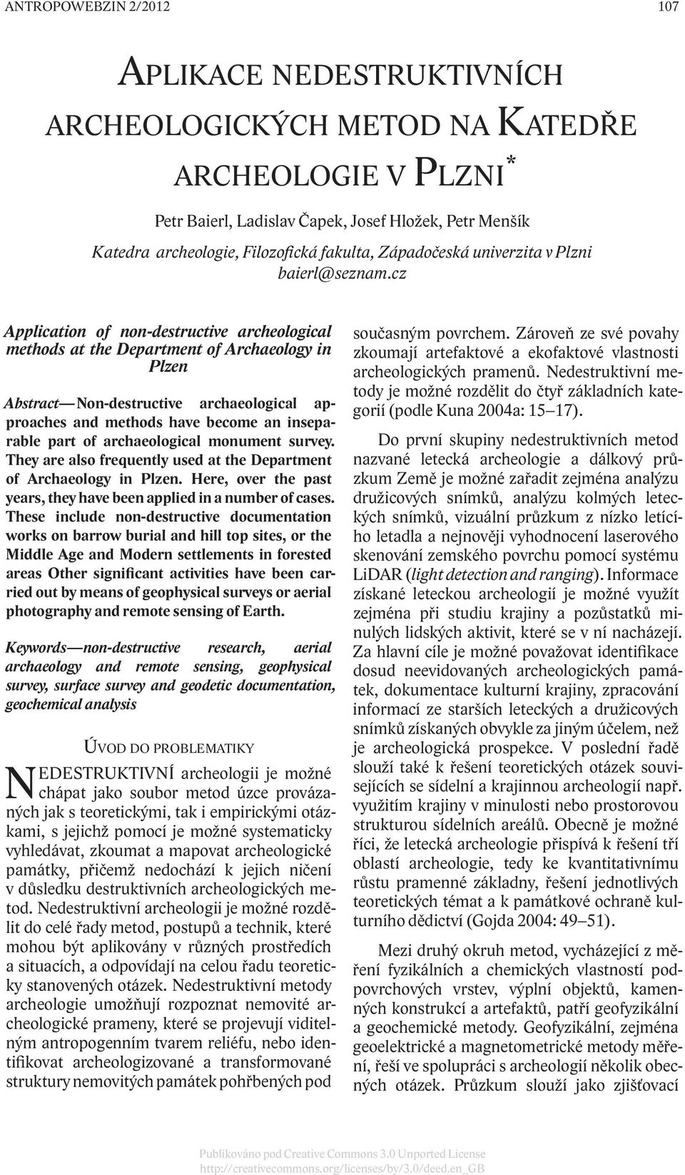 cz Application of non-destructive archeological methods at the Department of Archaeology in Plzen Abstract Non-destructive archaeological approaches and methods have become an inseparable part of