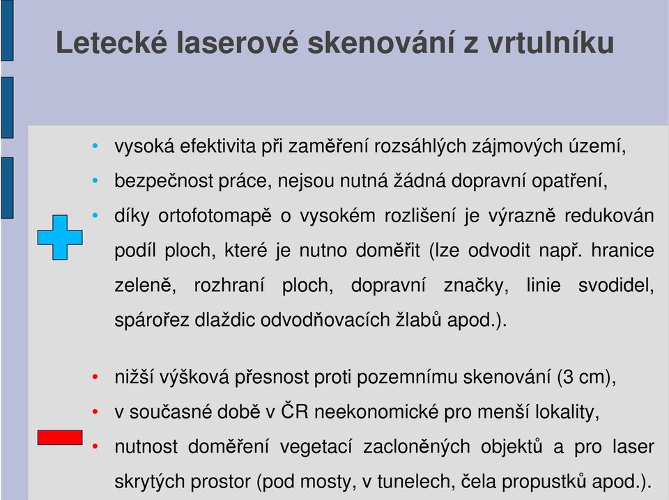 hranice zeleně, rozhraní ploch, dopravní značky, linie svodidel, spárořez dlaždic odvodňovacích žlabů apod.).