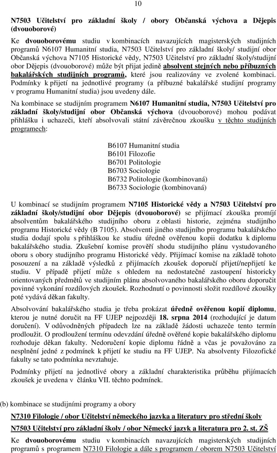 stejných nebo příbuzných bakalářských studijních programů, které jsou realizovány ve zvolené kombinaci.