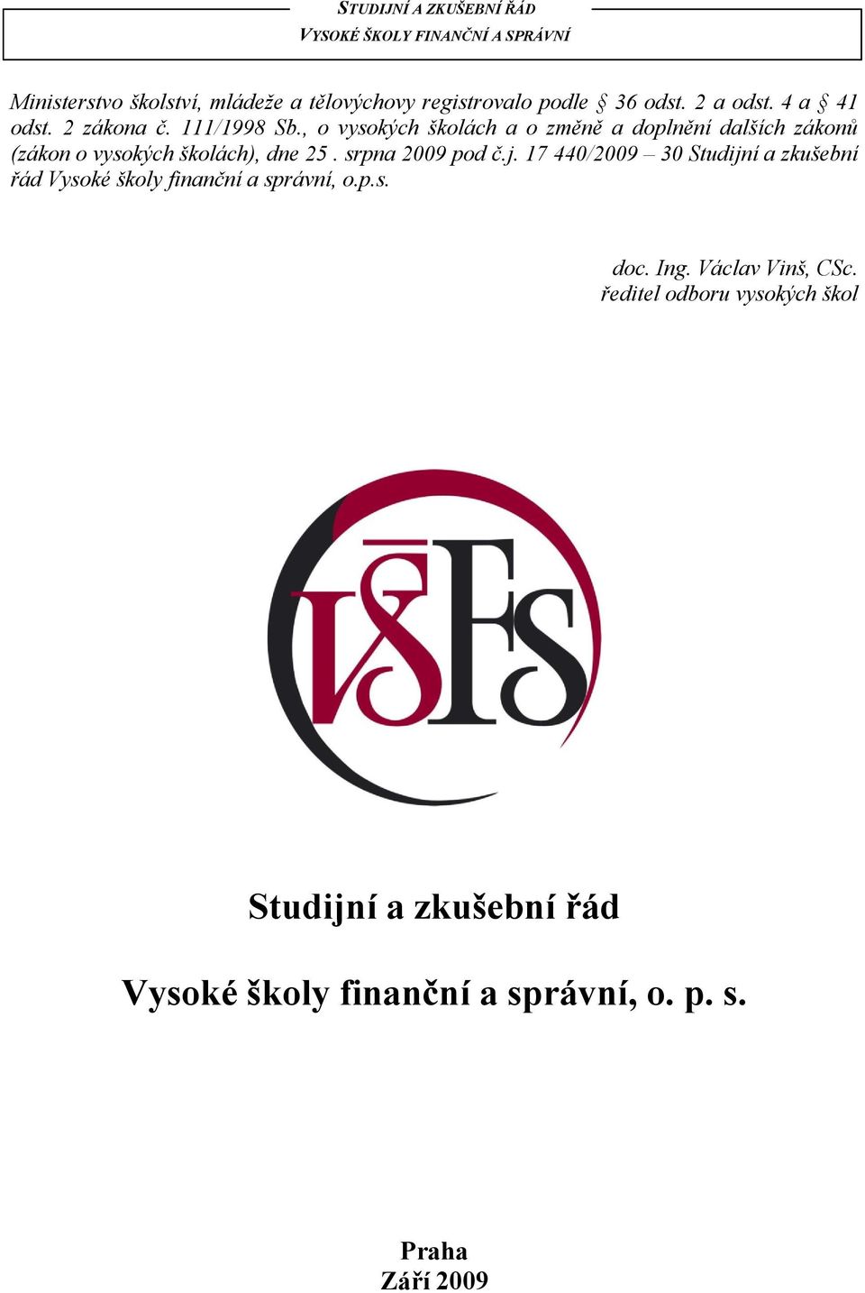 srpna 2009 pod č.j. 17 440/2009 30 Studijní a zkušební řád Vysoké školy finanční a správní, o.p.s. doc. Ing.