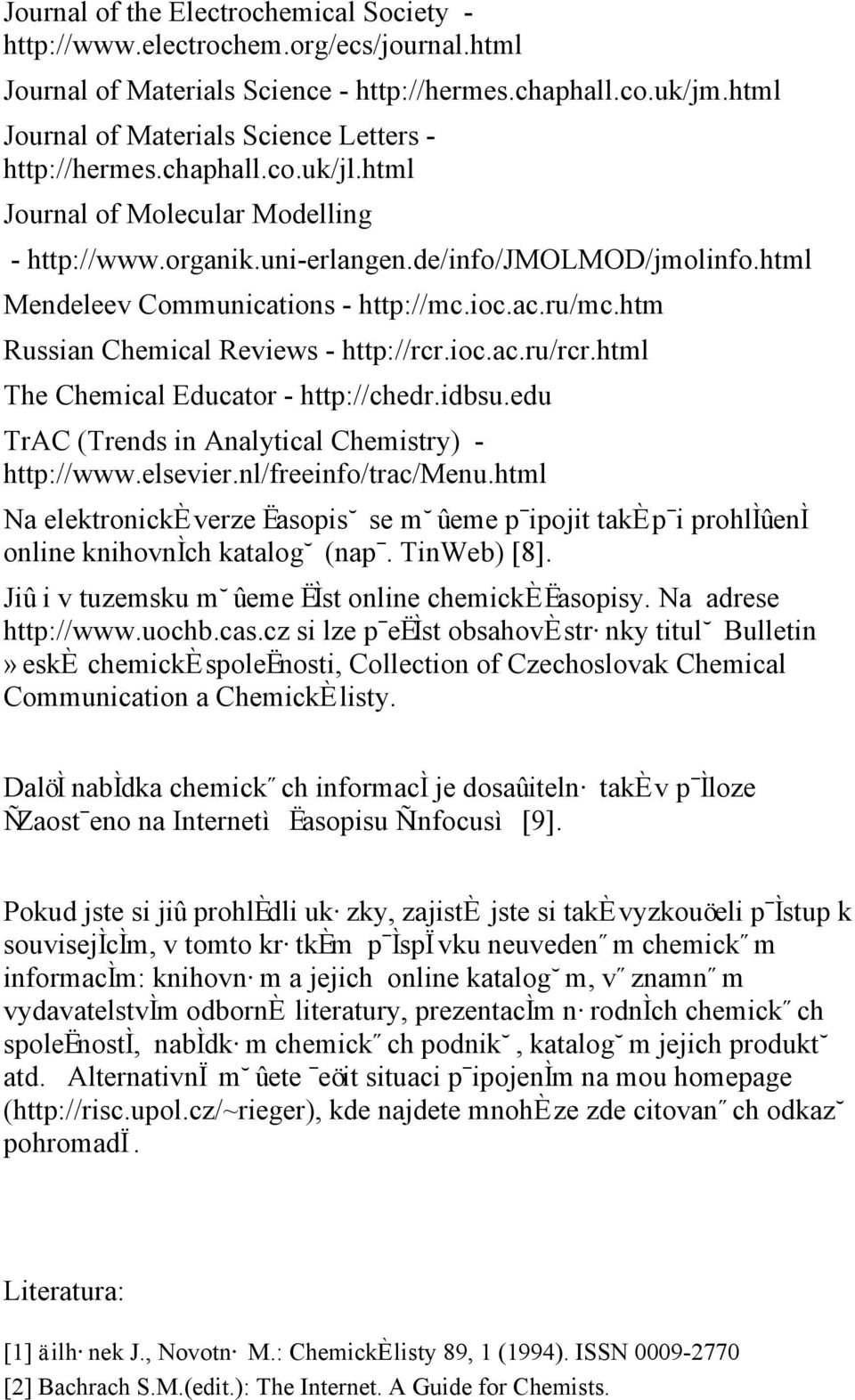html Mendeleev Communications - http://mc.ioc.ac.ru/mc.htm Russian Chemical Reviews - http://rcr.ioc.ac.ru/rcr.html The Chemical Educator - http://chedr.idbsu.