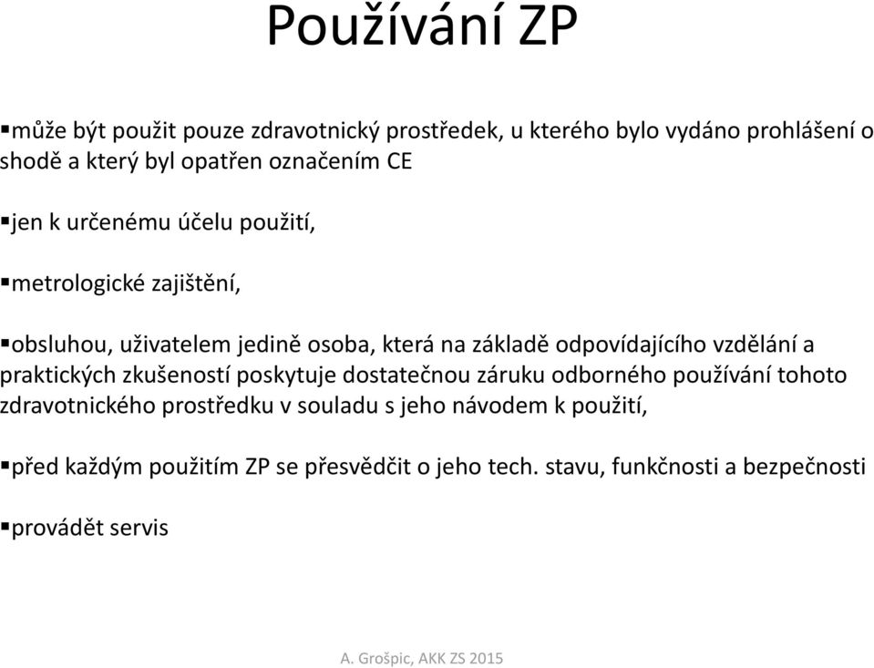 odpovídajícího vzdělání a praktických zkušeností poskytuje dostatečnou záruku odborného používání tohoto zdravotnického