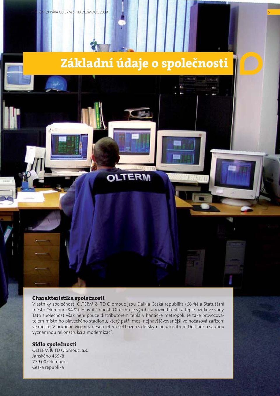 Tato společnost však není pouze distributorem tepla v hanácké metropoli.