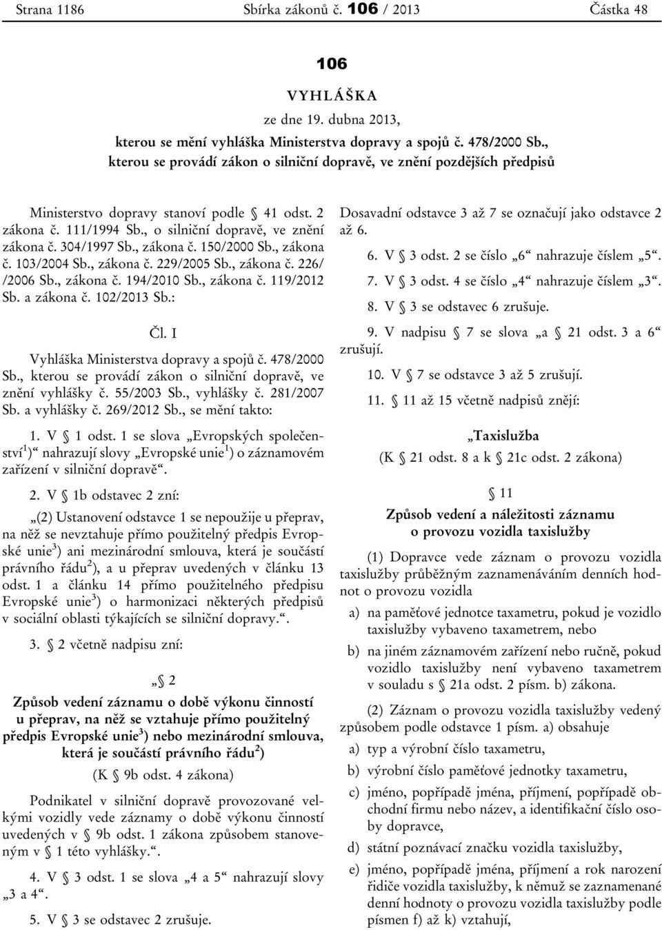 , zákona č. 150/2000 Sb., zákona č. 103/2004 Sb., zákona č. 229/2005 Sb., zákona č. 226/ /2006 Sb., zákona č. 194/2010 Sb., zákona č. 119/2012 Sb. a zákona č. 102/2013 Sb.: Čl.