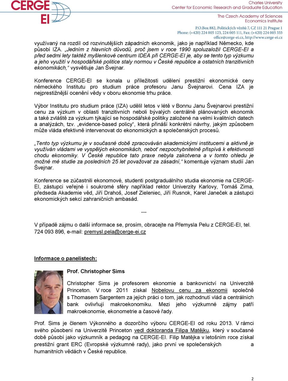 staly normou v České republice a ostatních tranzitivních ekonomikách, vysvětluje Jan Švejnar.