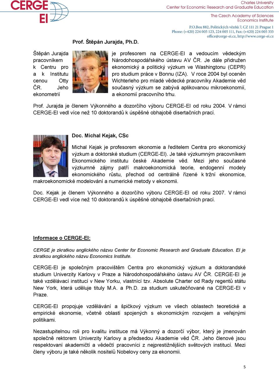 V roce 2004 byl oceněn cenou Otty Wichterleho pro mladé vědecké pracovníky Akademie věd ČR. Jeho současný výzkum se zabývá aplikovanou mikroekonomií, ekonometrií a ekonomií pracovního trhu. Prof.