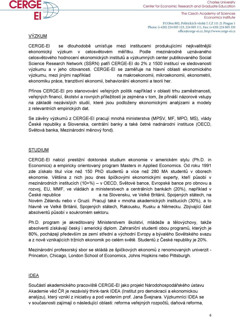 sledovanosti výzkumu a v jeho citovanosti.