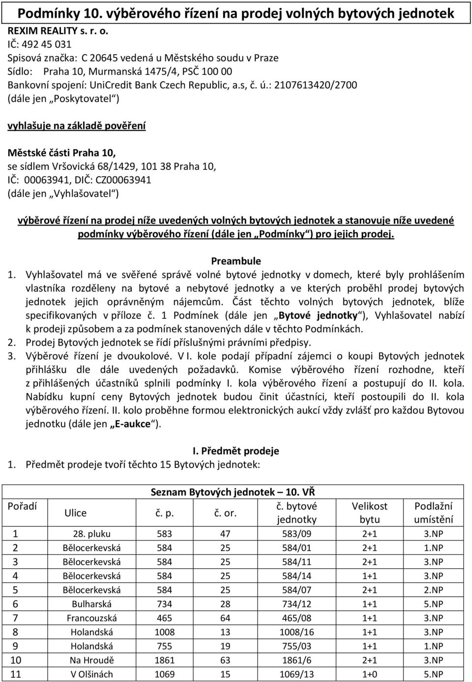 : 2107613420/2700 (dále jen Poskytovatel ) vyhlašuje na základě pověření Městské části Praha 10, se sídlem Vršovická 68/1429, 101 38 Praha 10, IČ: 00063941, DIČ: CZ00063941 (dále jen Vyhlašovatel )