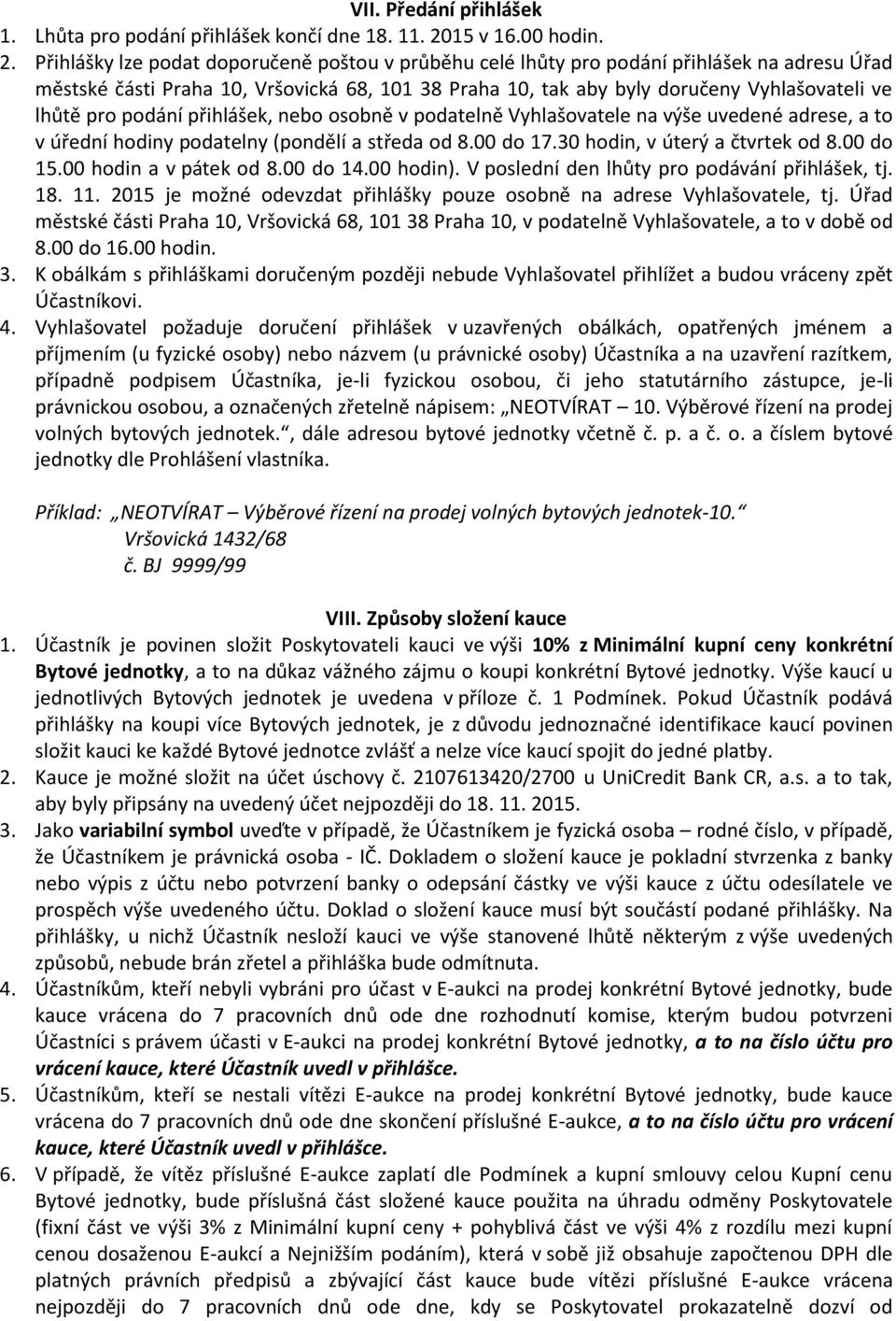 Přihlášky lze podat doporučeně poštou v průběhu celé lhůty pro podání přihlášek na adresu Úřad městské části Praha 10, Vršovická 68, 101 38 Praha 10, tak aby byly doručeny Vyhlašovateli ve lhůtě pro