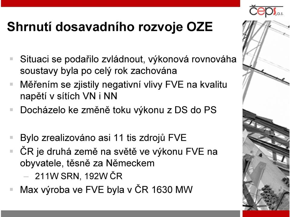 Docházelo ke změně toku výkonu z DS do PS Bylo zrealizováno asi 11 tis zdrojů FVE ČR je druhá země