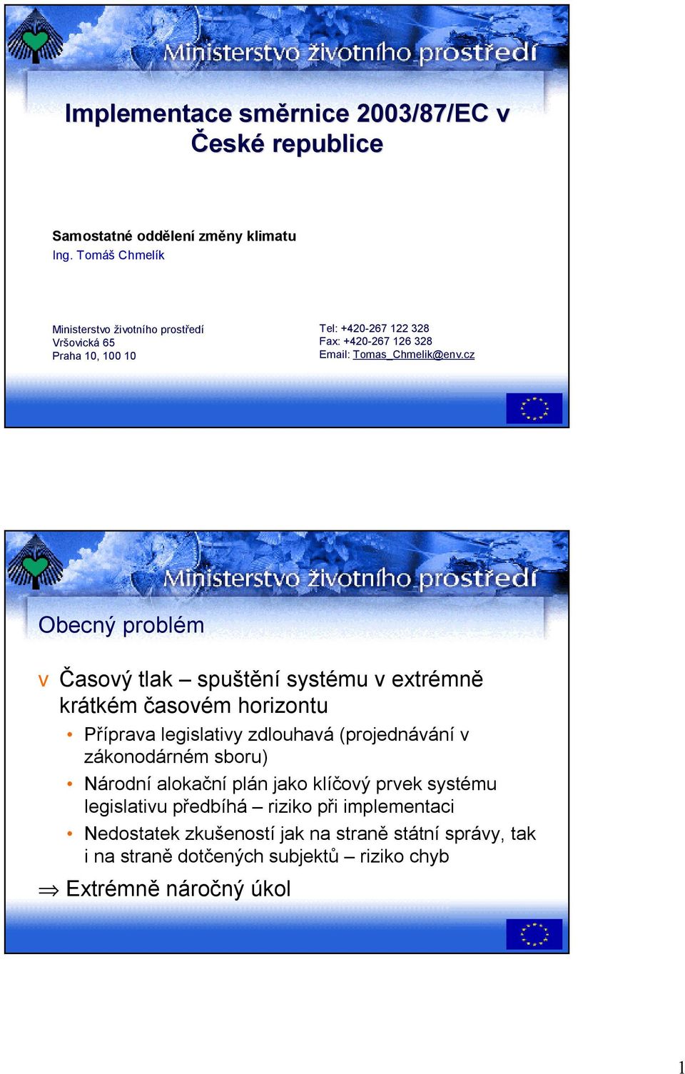 cz Obecný problém včasový tlak spuštění systému v extrémně krátkém časovém horizontu Příprava legislativy zdlouhavá (projednávání v zákonodárném