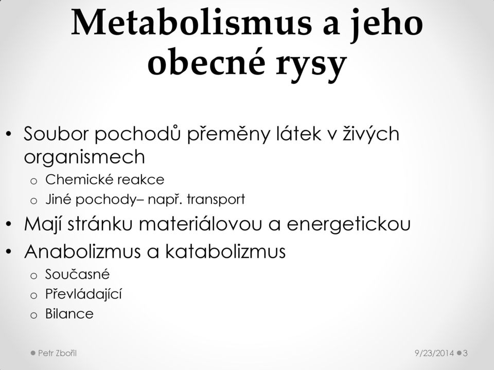 transport Mají stránku materiálovou a energetickou Anabolizmus a