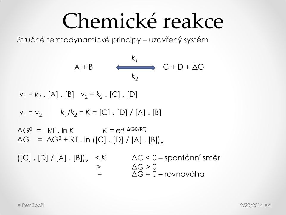 [B] ΔG 0 = - RT. ln K K = e-( ΔG0/RT) ΔG = ΔG 0 + RT. ln ([C]. [D] / [A]. [B]) v ([C].