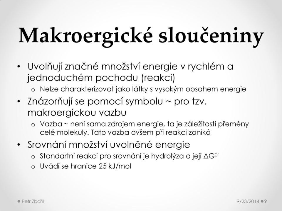 makroergickou vazbu o Vazba ~ není sama zdrojem energie, ta je záležitostí přeměny celé molekuly.