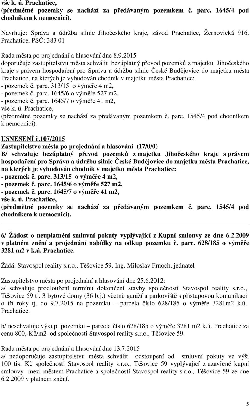 6, Prachatice, PSČ: 383 01 Rada města po projednání a hlasování dne 8.9.