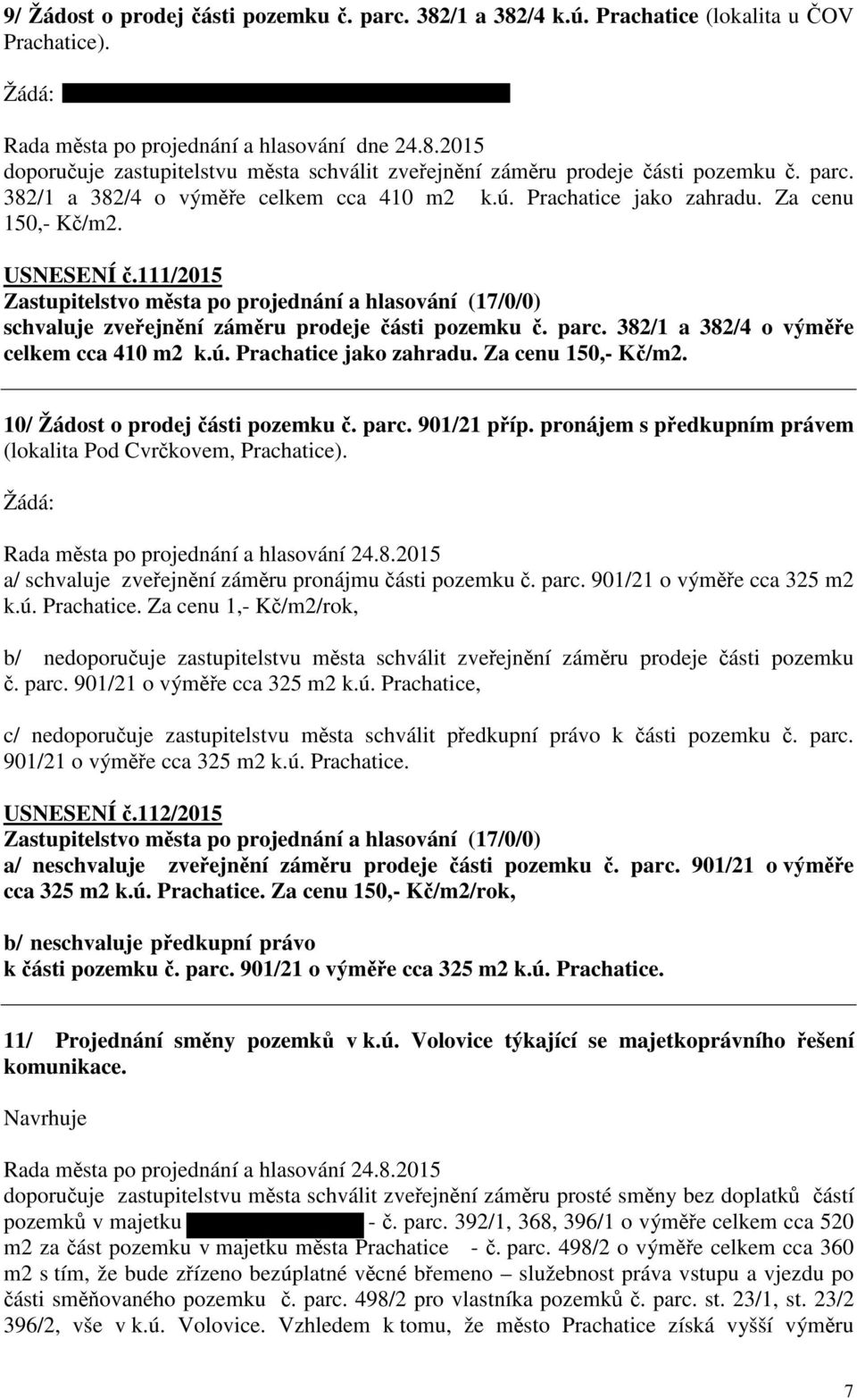 382/1 a 382/4 o výměře celkem cca 410 m2 k.ú. Prachatice jako zahradu. Za cenu 150,- Kč/m2. 10/ Žádost o prodej části pozemku č. parc. 901/21 příp.