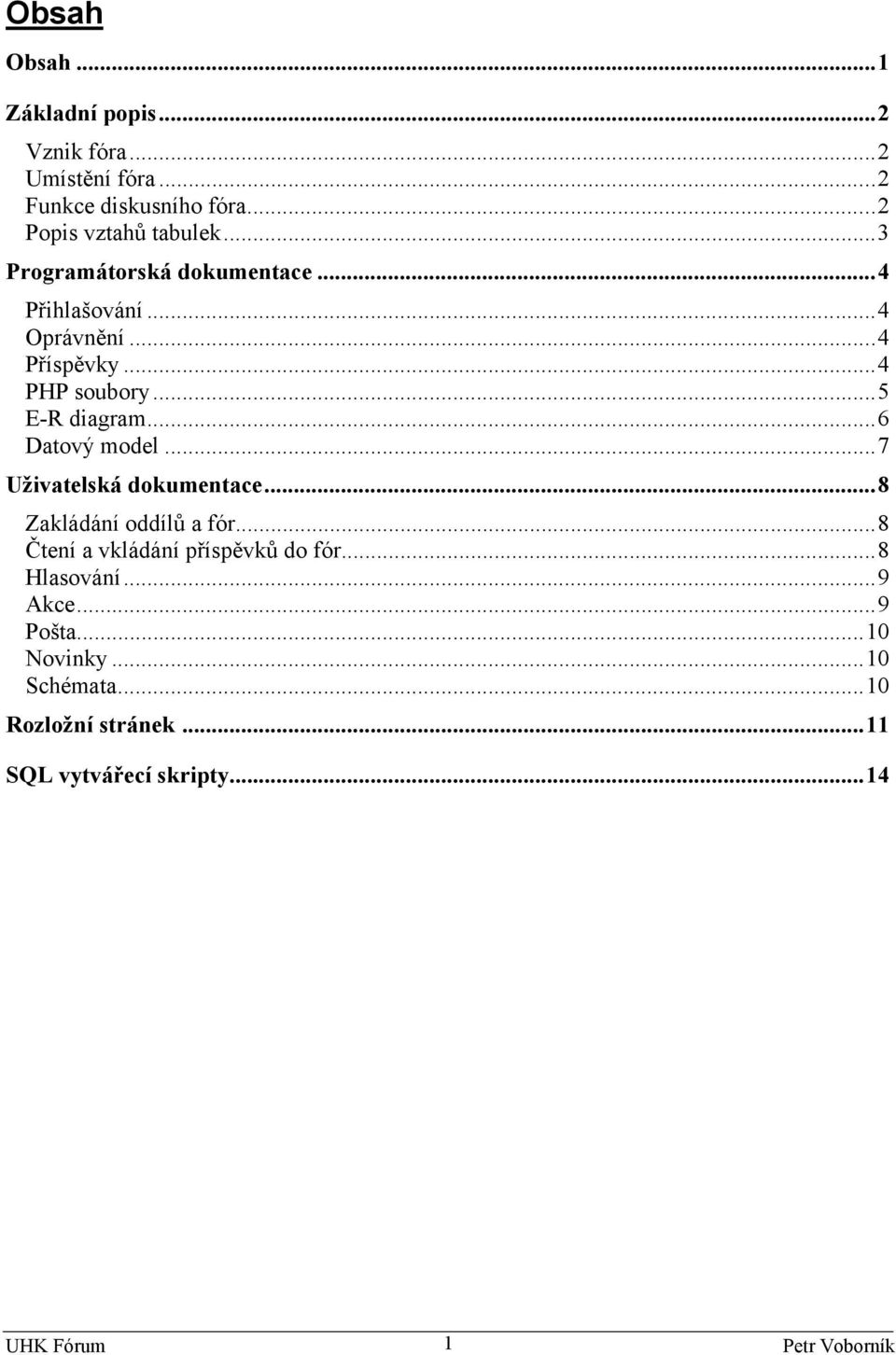 ..4 PHP soubory...5 E-R diagram...6 Datový model...7 Uživatelská dokumetace...8 Zakládáí oddílů a fór.