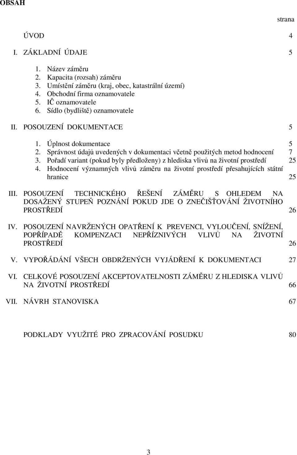 Pořadí variant (pokud byly předloženy) z hlediska vlivů na životní prostředí 25 4. Hodnocení významných vlivů záměru na životní prostředí přesahujících státní hranice 25 III.