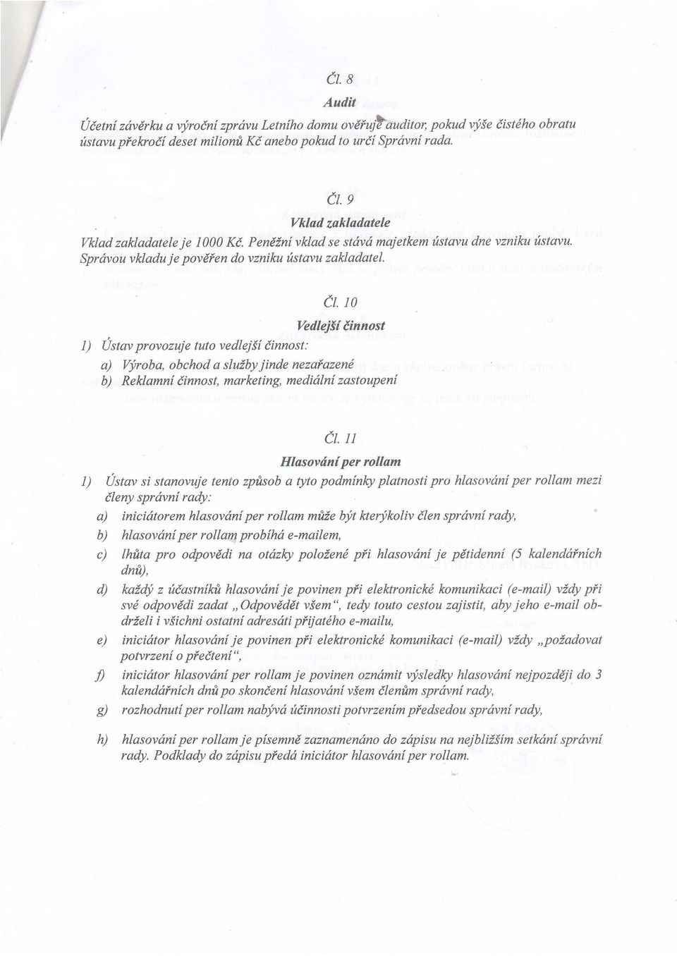 et to Vedlejfli iinnost I) Ustav provozuje tuto vedlejli iinnost: a) V1,roba, obchod a sluiby jinde nezaiazend b) Reklamnf iinnas marketing, medidlni zastoupeni Ct.