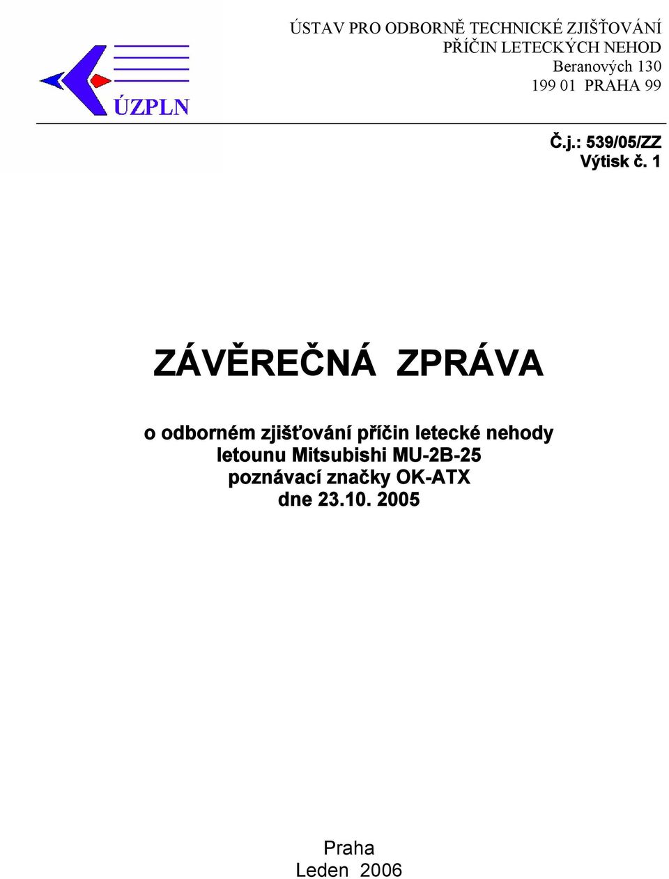 1 ZÁVĚREČNÁ ZPRÁVA o odborném zjišťování příčin letecké nehody