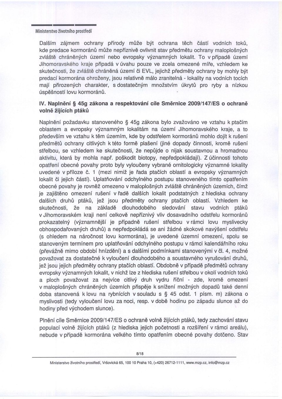 To v piipad6 0zemf Jihomoravsk6ho kraje piipadd v fvahu pouze ve zcela omezen6 mfie, vzhledem ke skute6nosti, Ze zvld5t6 chrdn6na 1zem[ 6i EVL, jejichz piedmety ochrany by mohly bft predaci kormordna